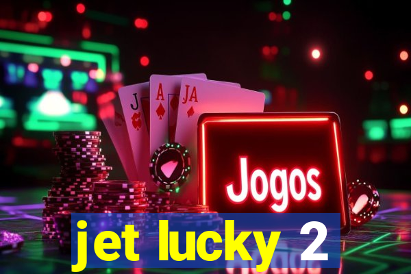 jet lucky 2