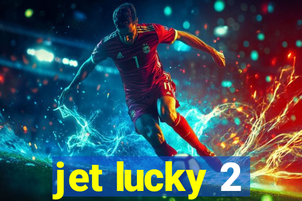 jet lucky 2