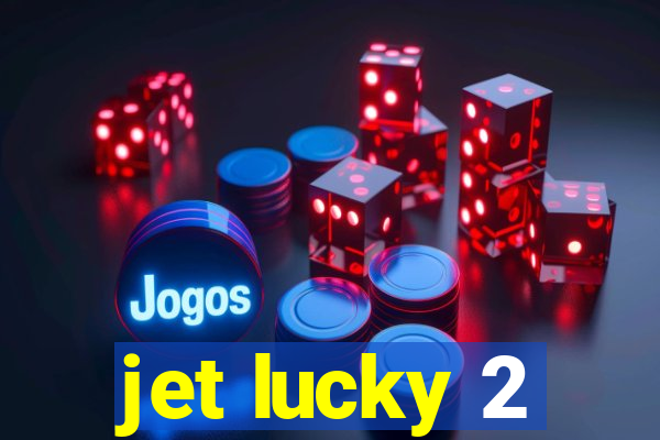 jet lucky 2