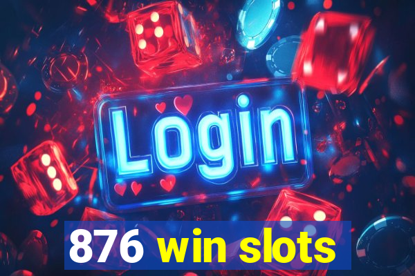 876 win slots