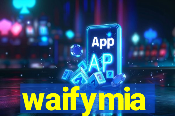 waifymia