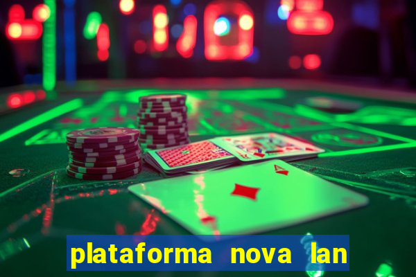 plataforma nova lan  ada hoje 2024