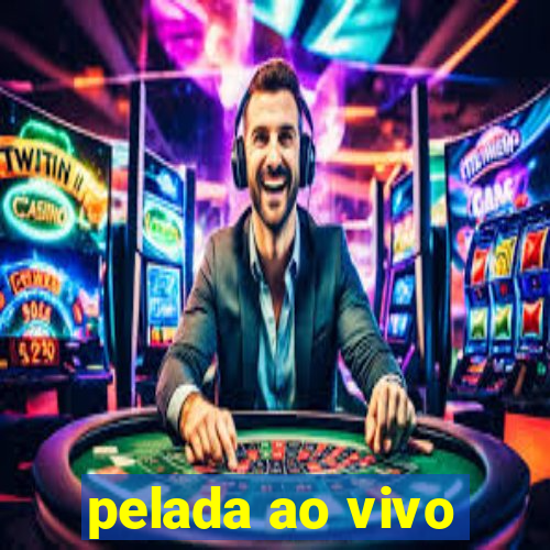 pelada ao vivo