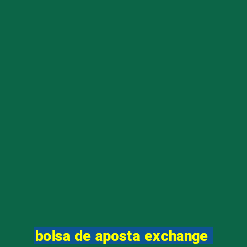 bolsa de aposta exchange