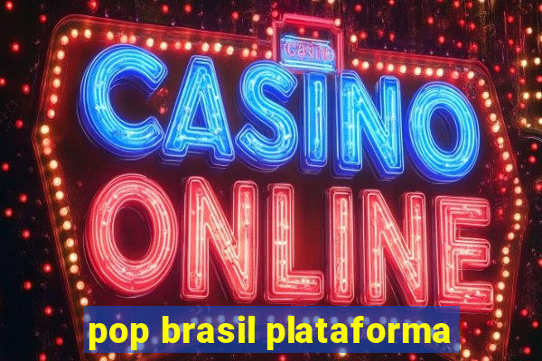 pop brasil plataforma