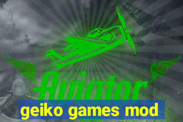 geiko games mod