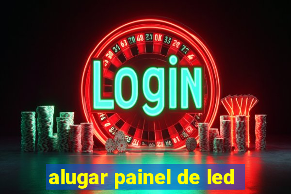 alugar painel de led