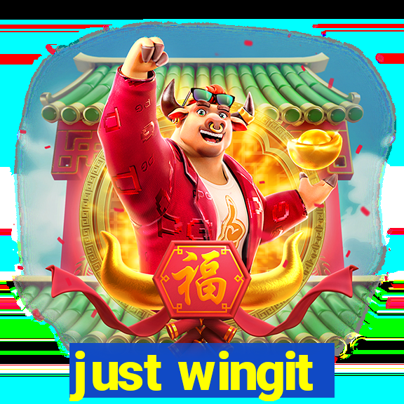 just wingit