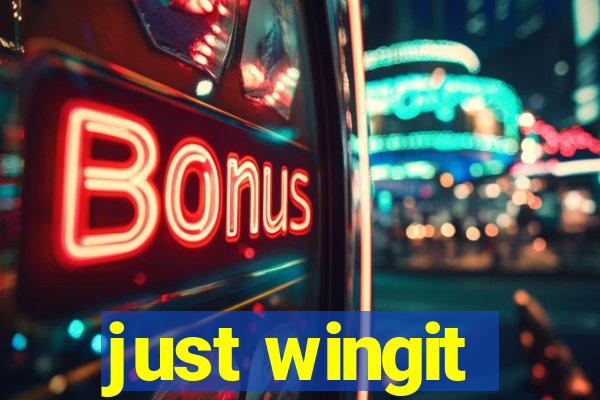 just wingit