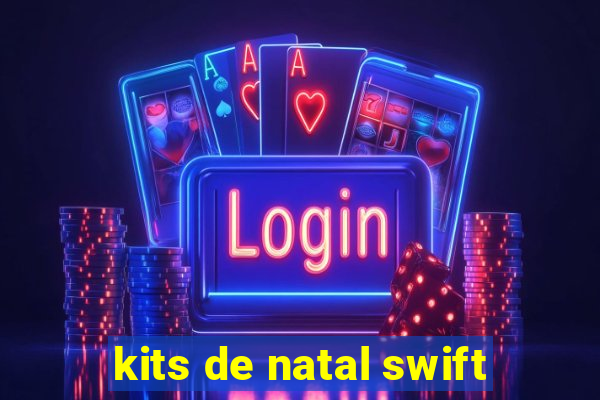 kits de natal swift