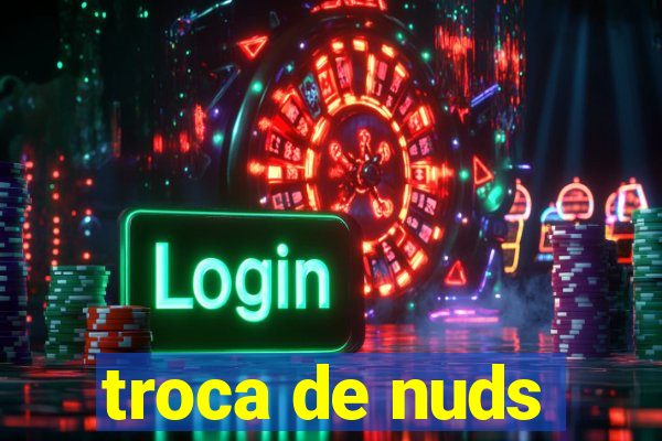 troca de nuds