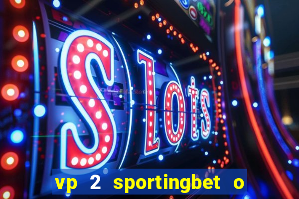 vp 2 sportingbet o que significa