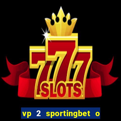 vp 2 sportingbet o que significa