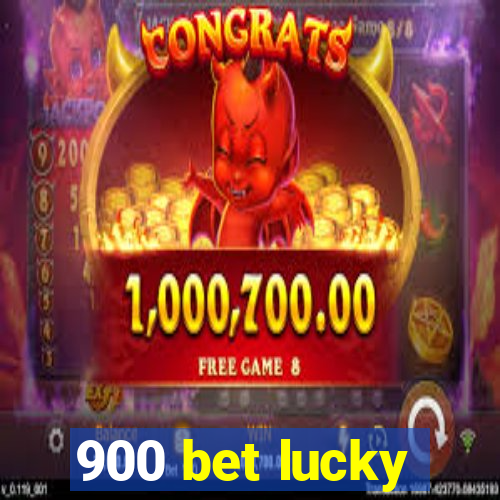 900 bet lucky