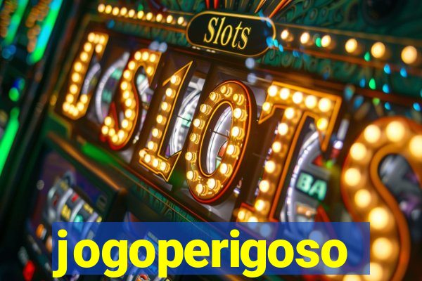 jogoperigoso