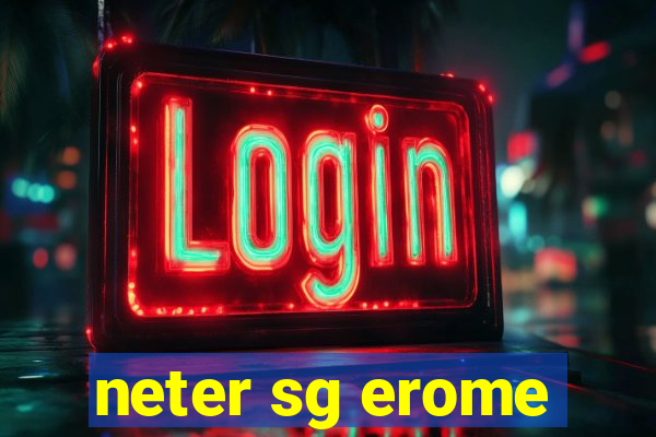 neter sg erome