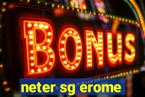 neter sg erome