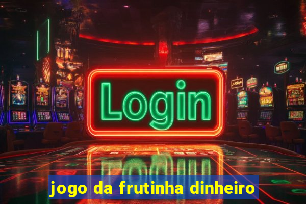 jogo da frutinha dinheiro