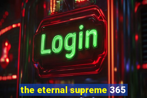 the eternal supreme 365