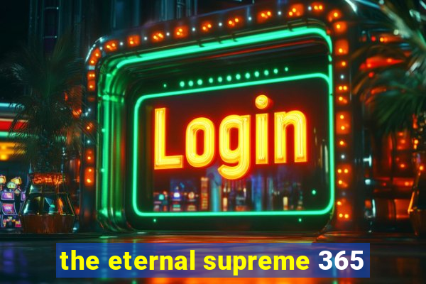 the eternal supreme 365