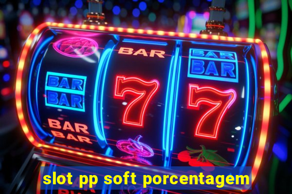 slot pp soft porcentagem