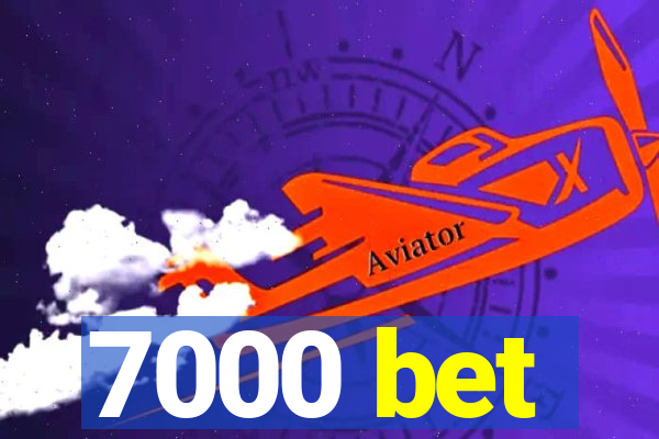 7000 bet