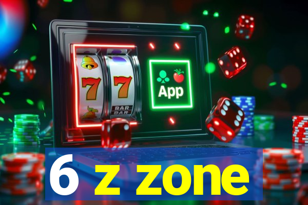 6 z zone