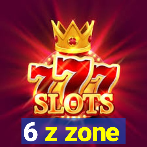 6 z zone