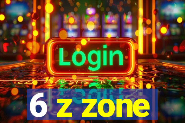 6 z zone