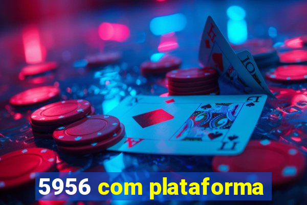 5956 com plataforma