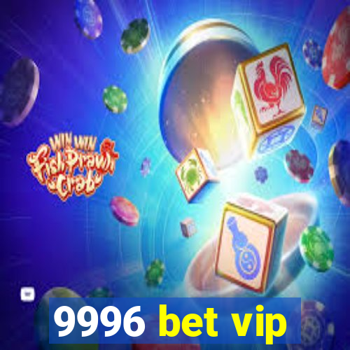 9996 bet vip