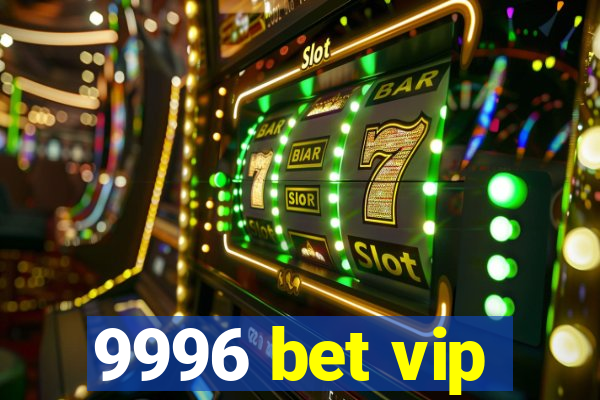 9996 bet vip