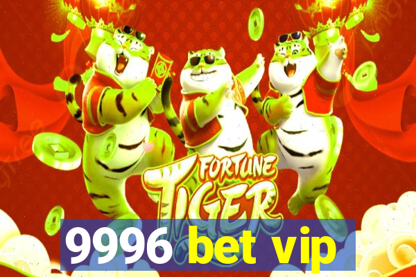 9996 bet vip