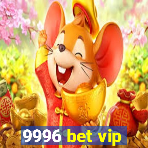 9996 bet vip