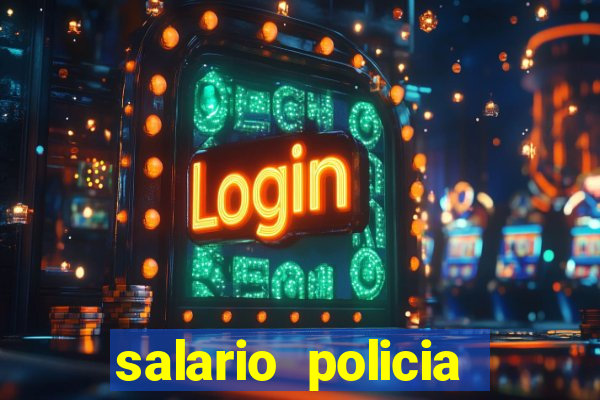 salario policia civil da bahia