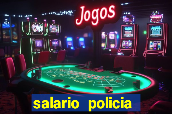 salario policia civil da bahia