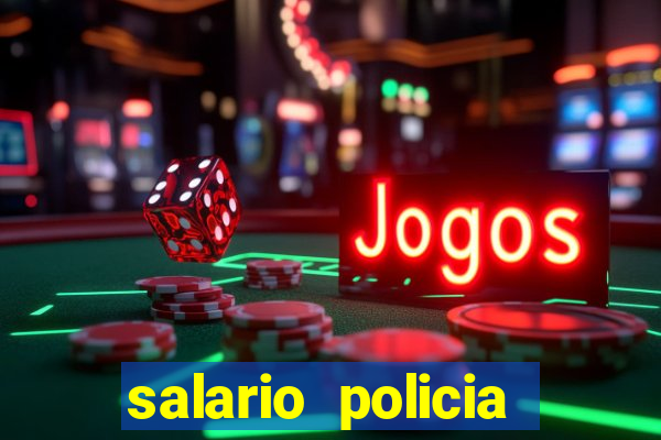 salario policia civil da bahia