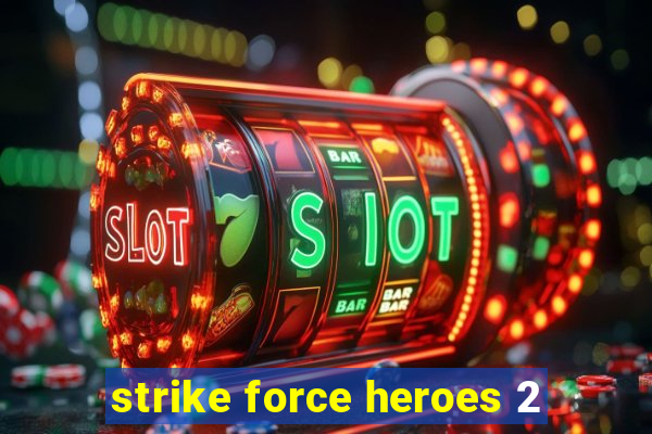 strike force heroes 2