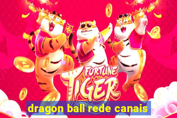 dragon ball rede canais