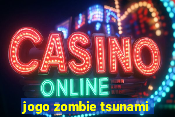 jogo zombie tsunami