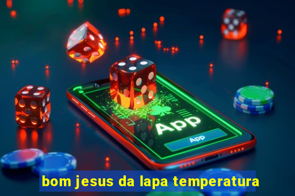 bom jesus da lapa temperatura