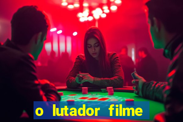 o lutador filme completo dublado mega filmes