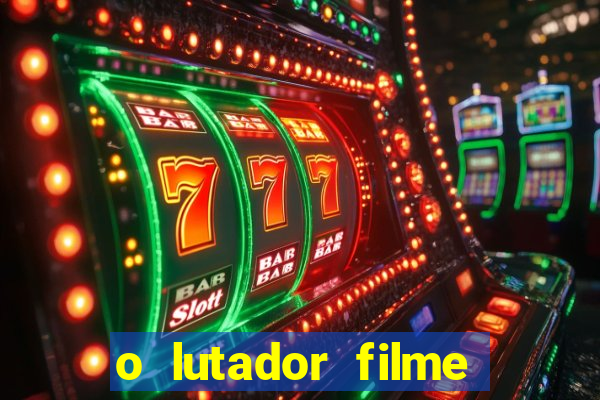 o lutador filme completo dublado mega filmes