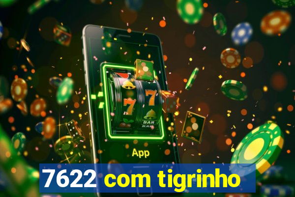 7622 com tigrinho