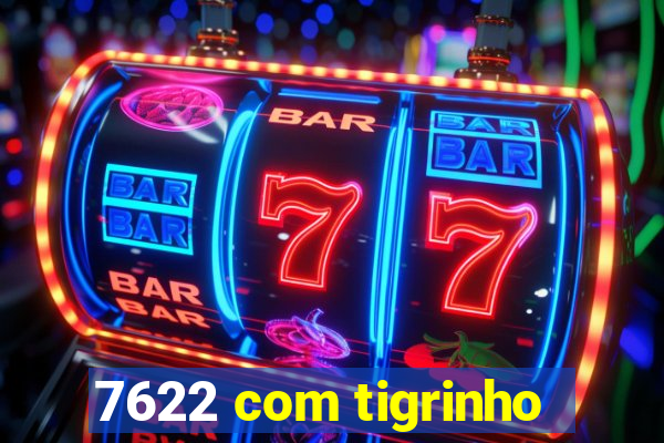 7622 com tigrinho