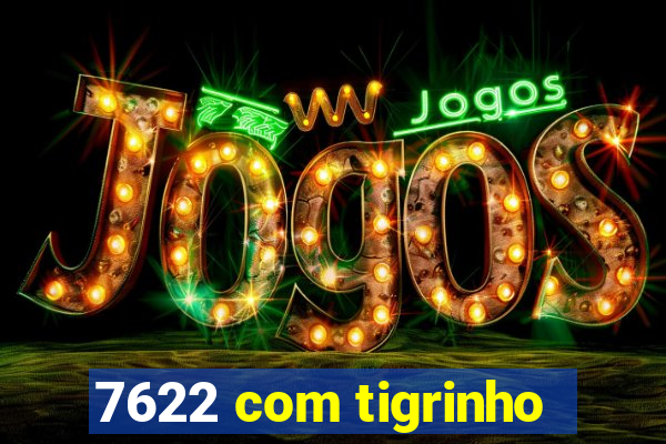 7622 com tigrinho