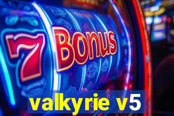 valkyrie v5