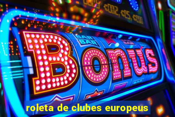 roleta de clubes europeus