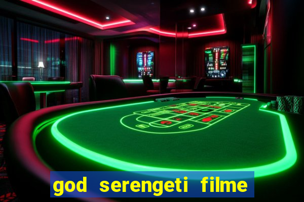 god serengeti filme completo dublado