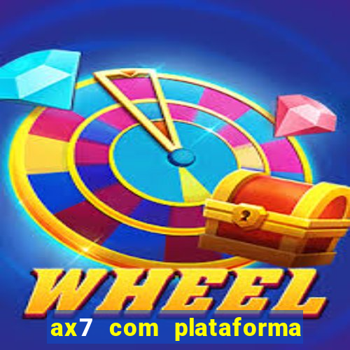 ax7 com plataforma de jogos